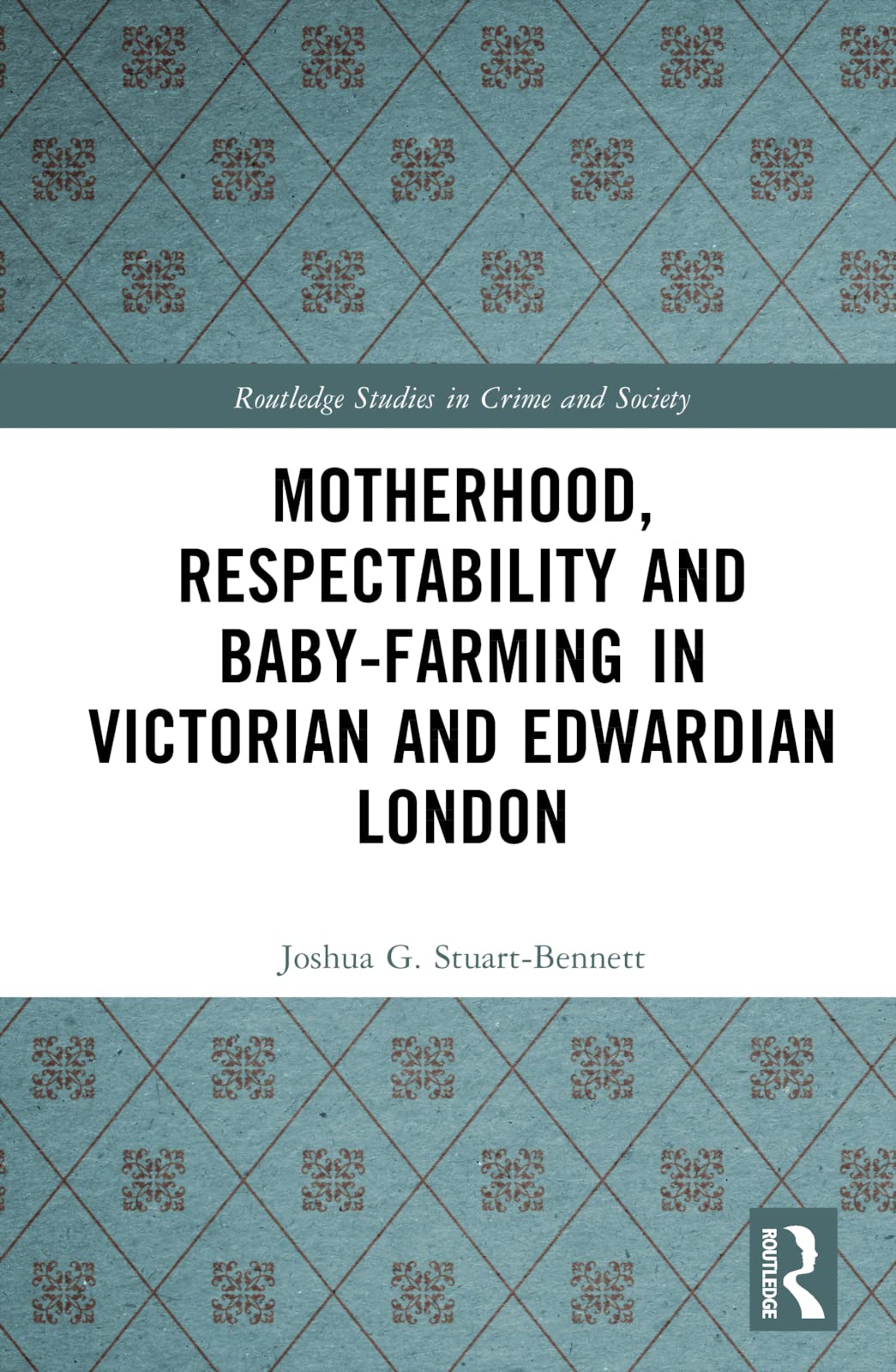 Motherhood, Respectability and Baby-Farming in Victorian and Edwardian London Law