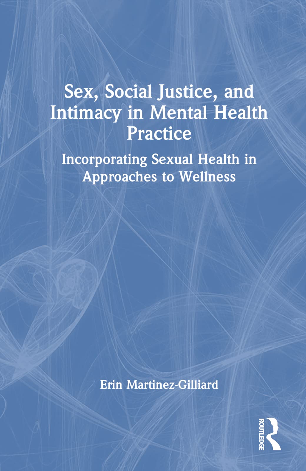 Sex, Social Justice, and Intimacy in Mental Health Practice Medicine