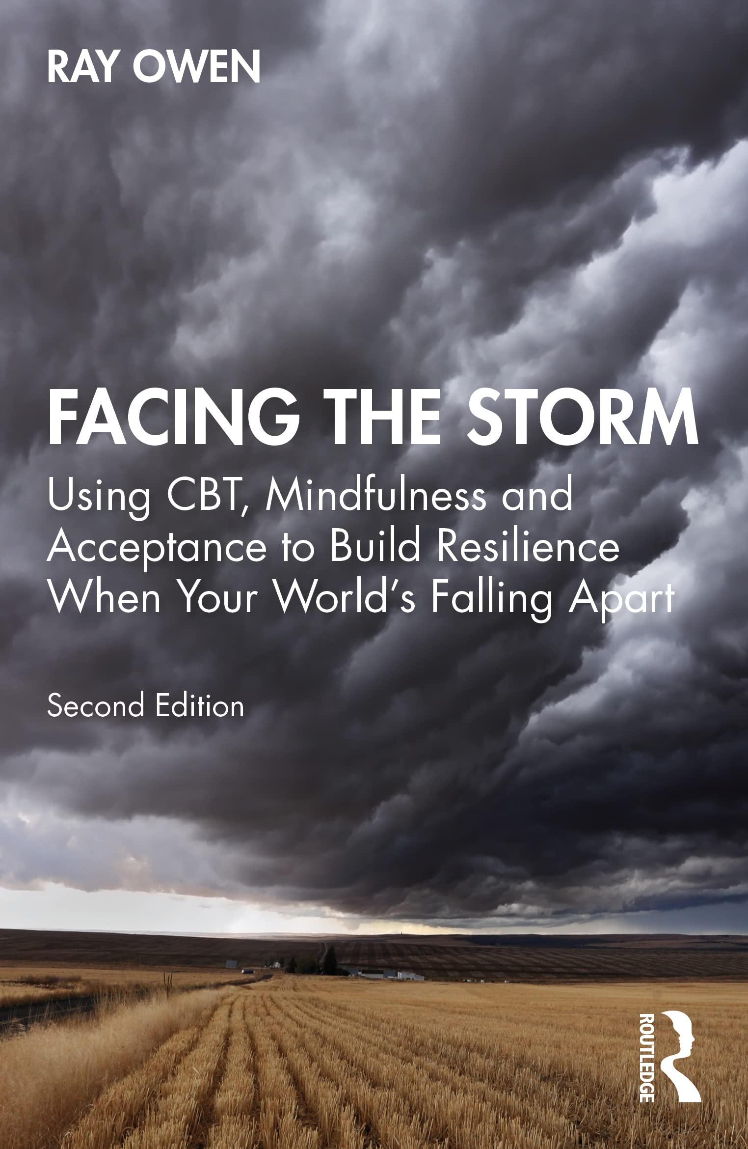 Facing the Storm: Using CBT, Mindfulness and Acceptance to Build Resilience When Your World's Falling Apart Medicine