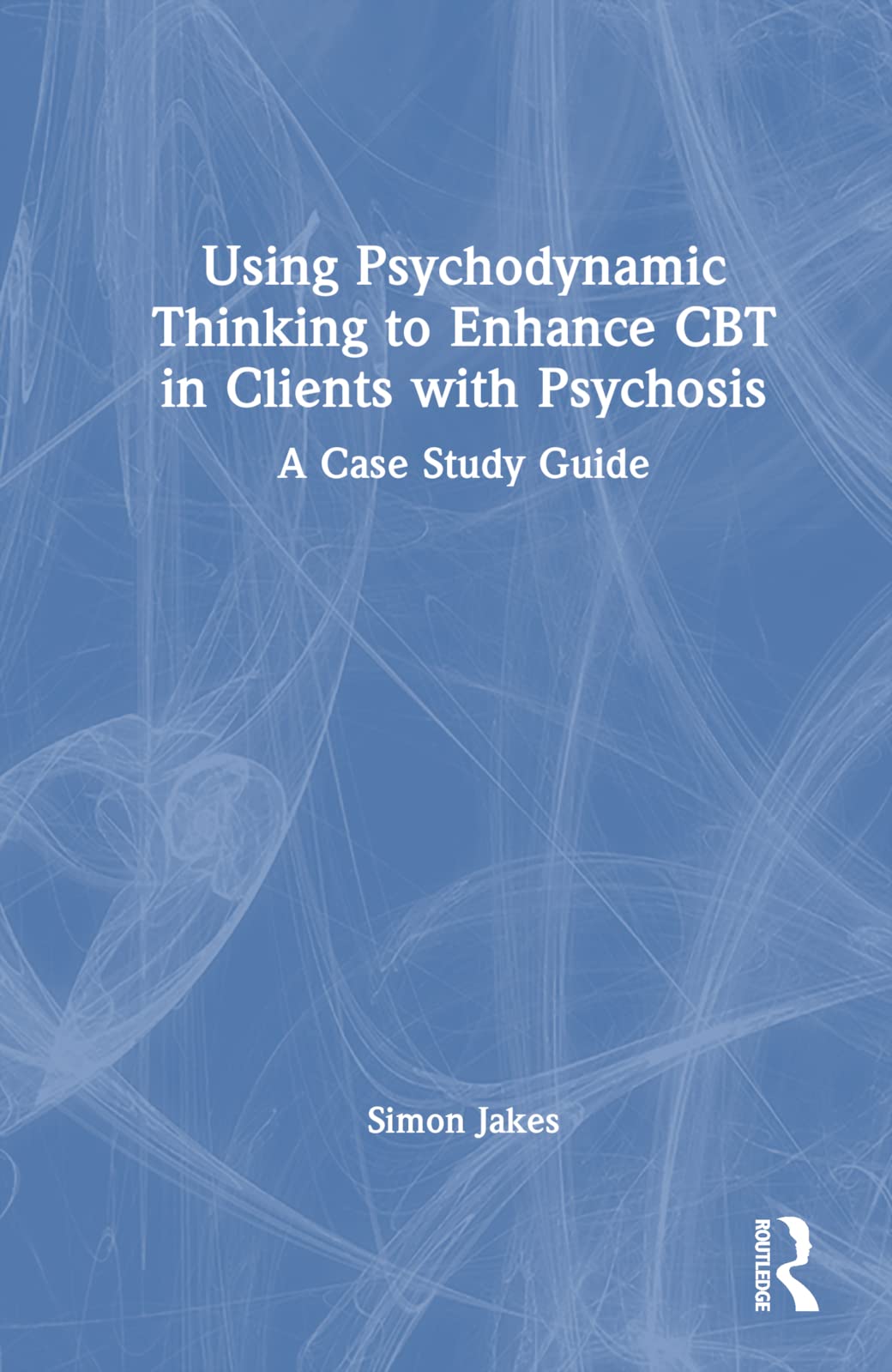 Using Psychodynamic Thinking to Enhance CBT in Clients with Psychosis Medicine