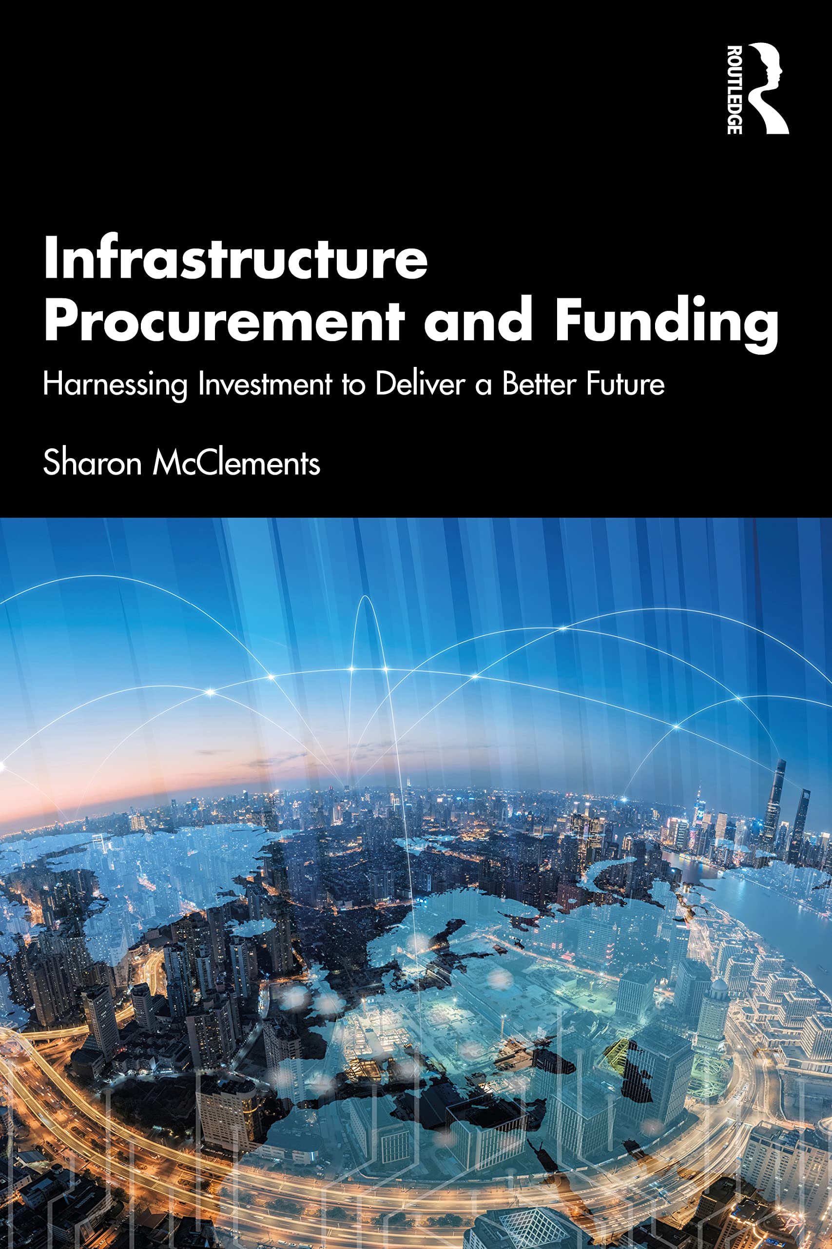 Infrastructure Procurement and Funding: Harnessing Investment to Deliver a Better Future Law