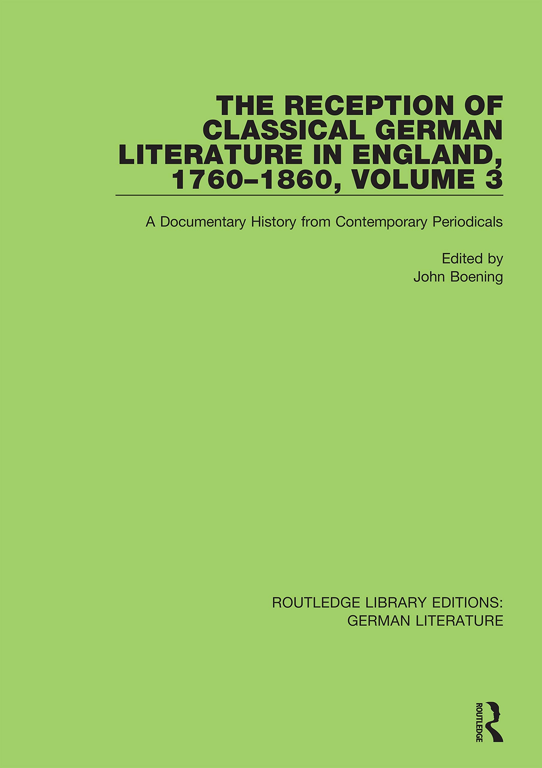 The Reception of Classical German Literature in England, 1760-1860: A Documentary History from Contemporary Periodicals (3) (Reception of Classical German Literature in England, 1760-1860, 3, Band 3) Contemporary literature Books