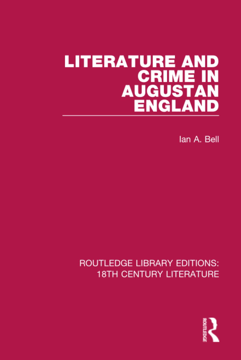Literature and Crime in Augustan England (Routledge Library Editions: 18th Century Literature, 2, Band 2) Contemporary literature