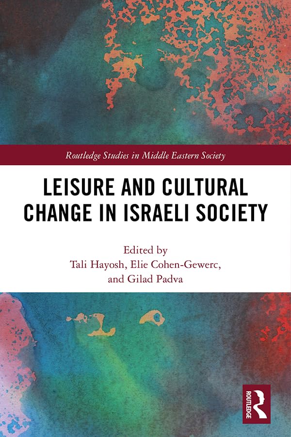 Leisure and Cultural Change in Israeli Society (Routledge Studies in Middle Eastern Society, 6) Books