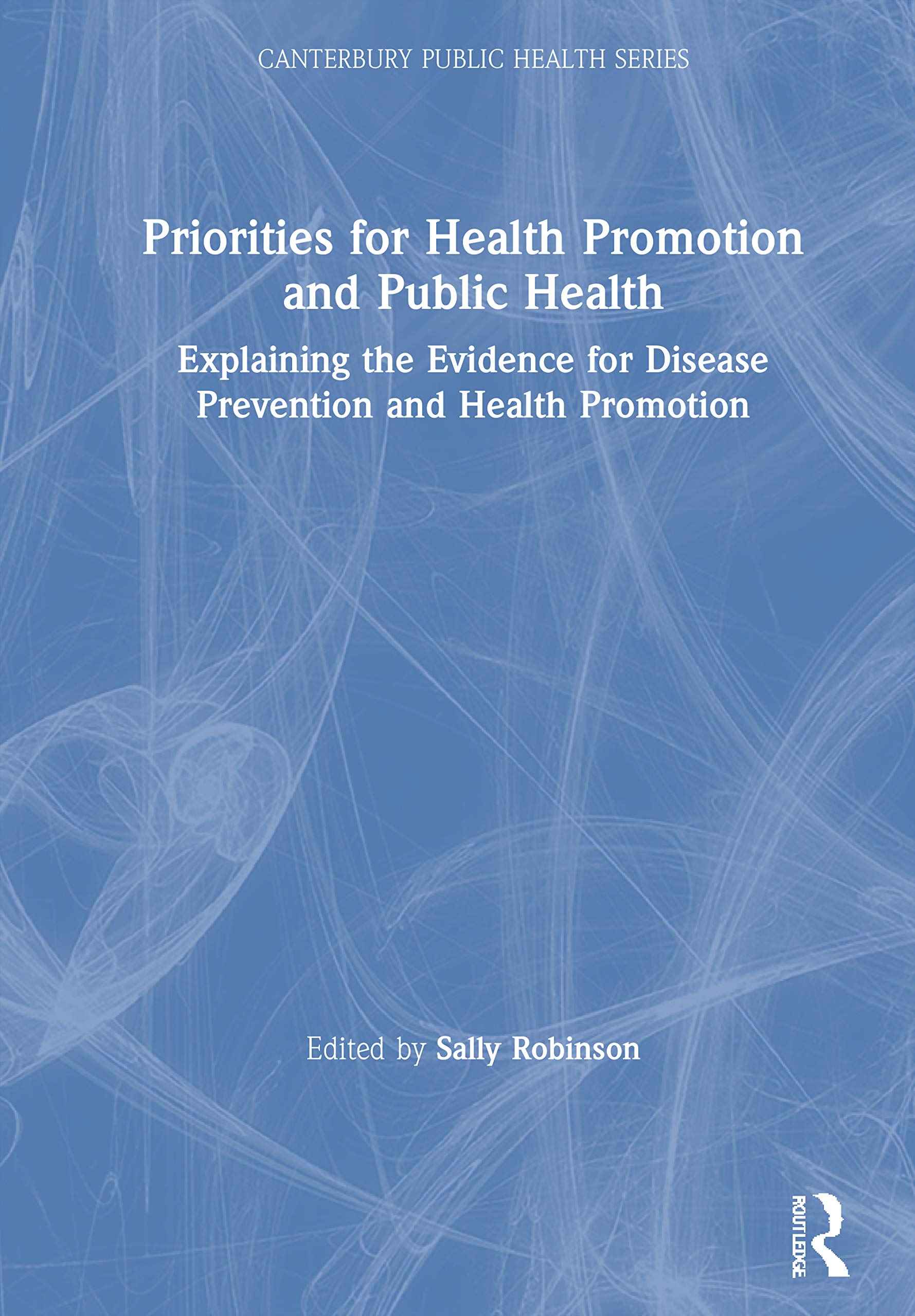 Priorities for Health Promotion and Public Health: Explaining the Evidence for Disease Prevention and Health Promotion (Canterbury Public Health) Medicine