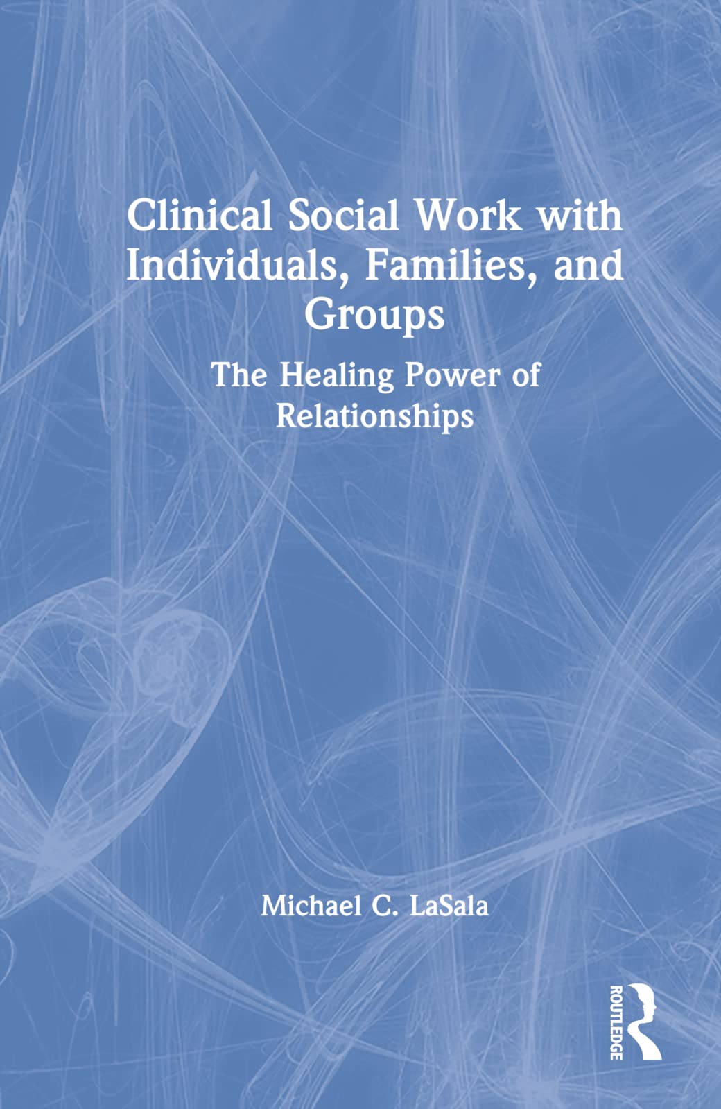 Clinical Social Work with Individuals, Families, and Groups Medicine