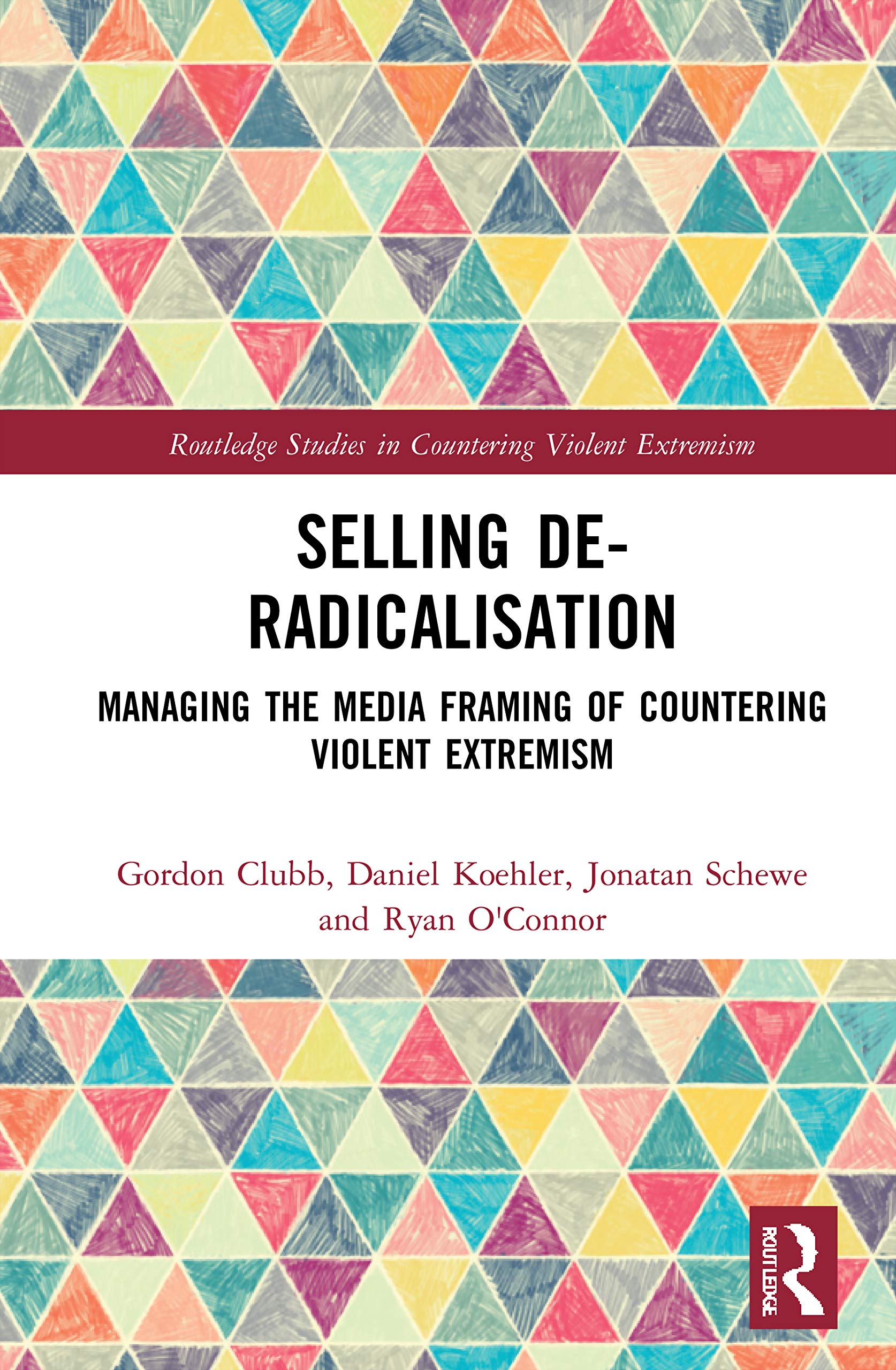 Selling De-Radicalisation: Understanding and Managing Media Framing (Routledge Studies in Countering Violent Extremism) Reference Books