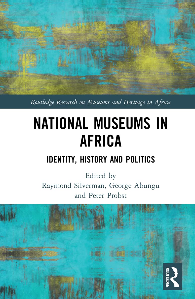 National Museums in Africa: Identity, History and Politics (Routledge Research on Museums and Heritage in Africa) Social Sciences