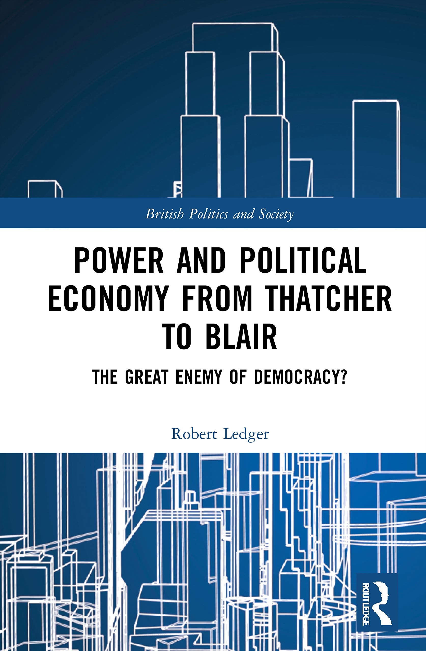 Power and Political Economy from Thatcher to Blair Books