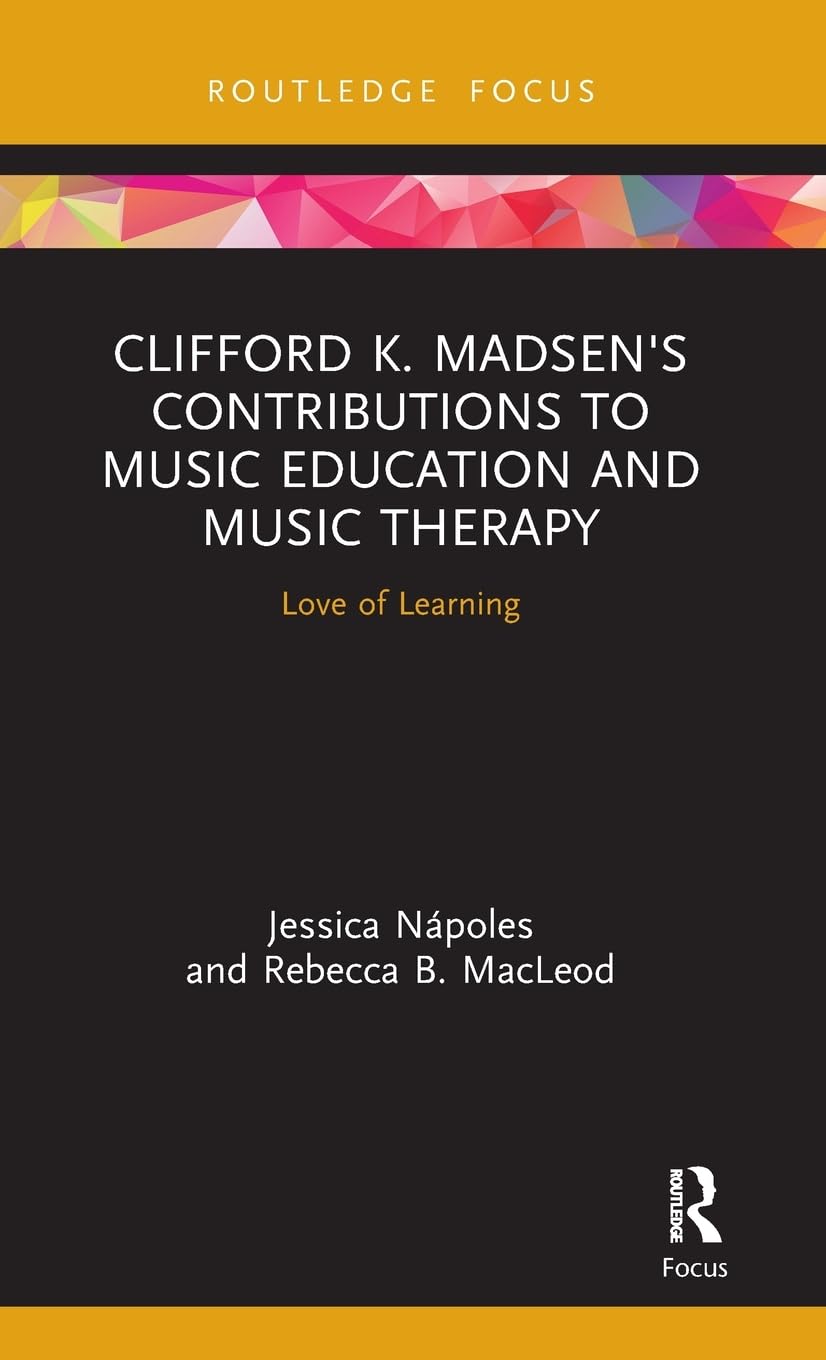 Clifford K. Madsen's Contributions to Music Education and Music Therapy Science