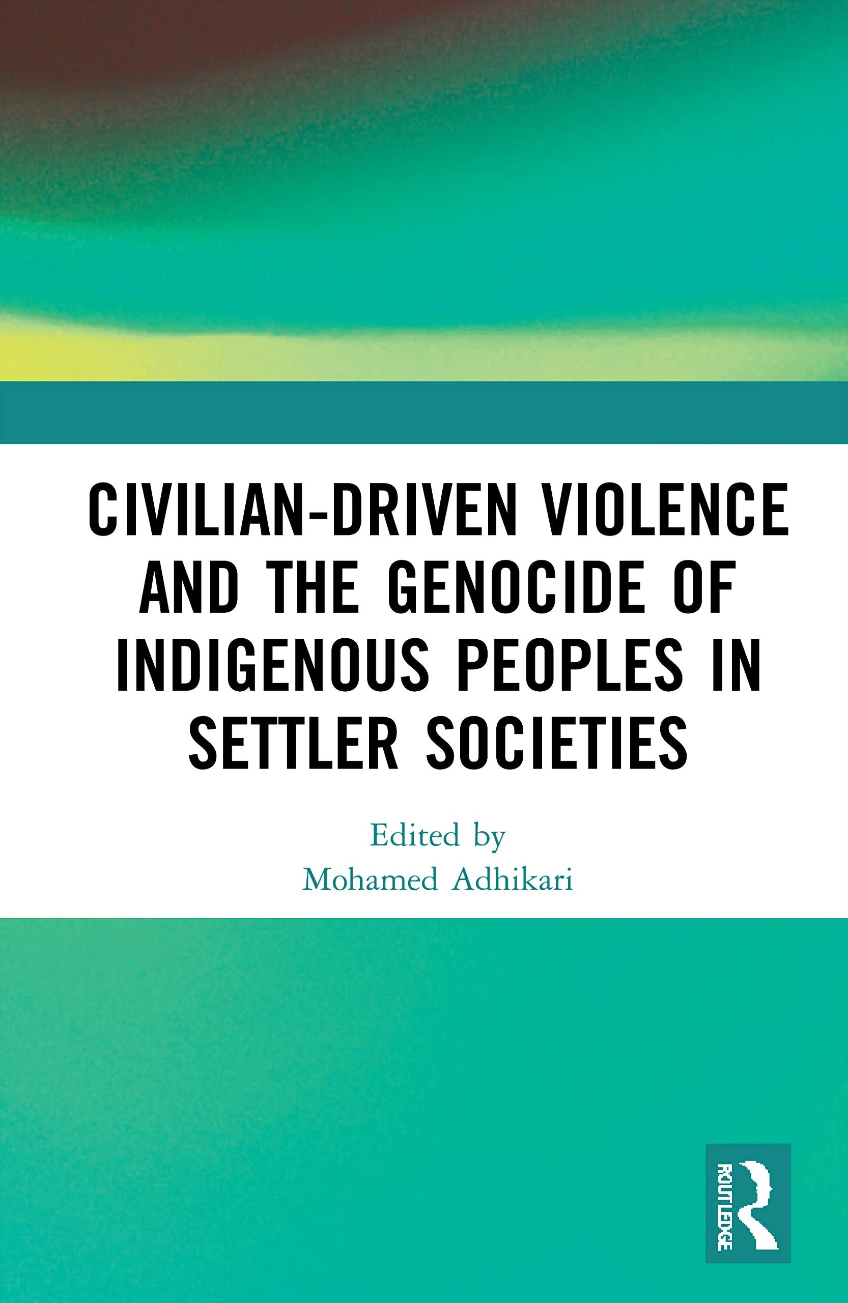 Civilian-Driven Violence and the Genocide of Indigenous Peoples in Settler Societies Politics & History