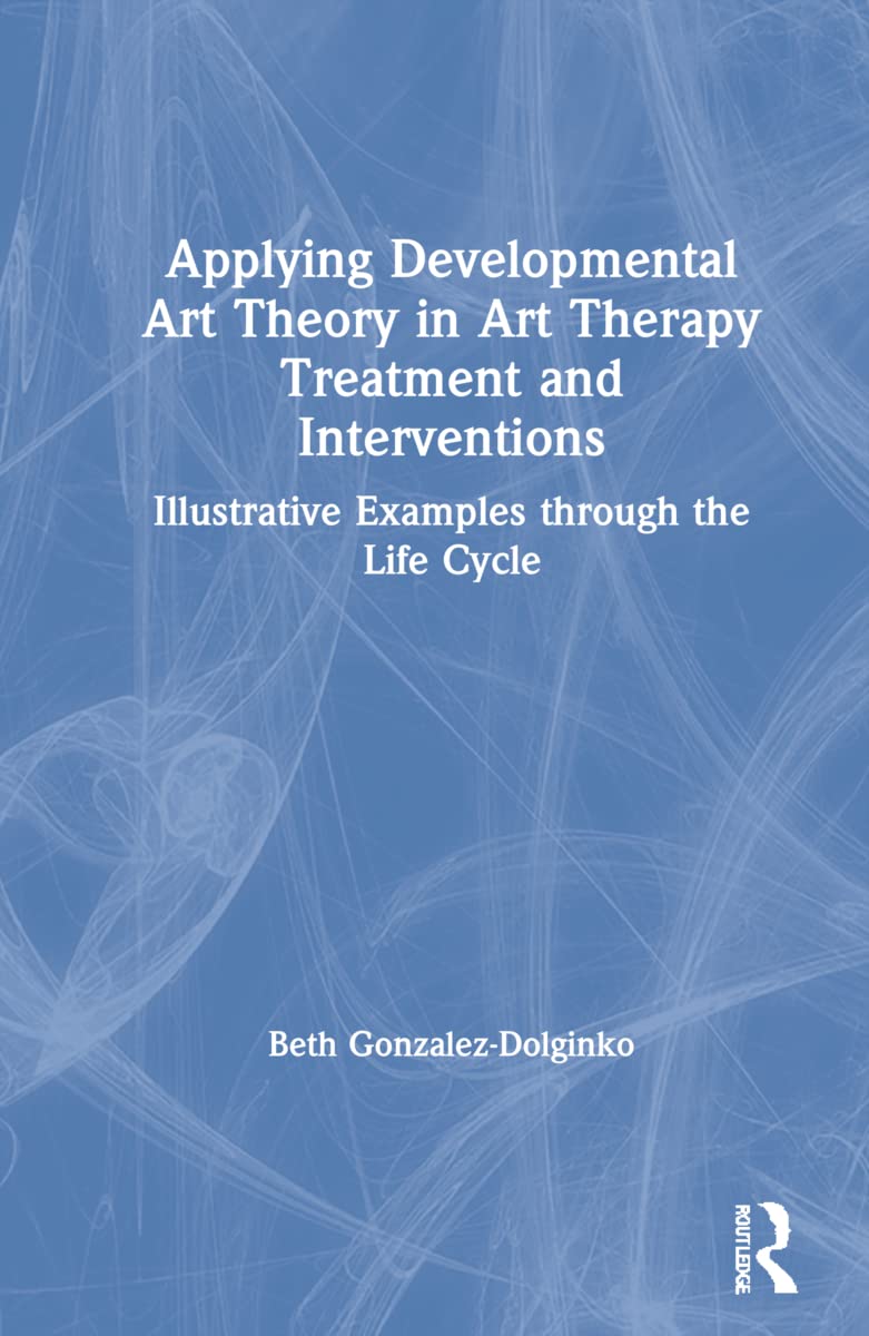Applying Developmental Art Theory in Art Therapy Treatment and Interventions Medicine