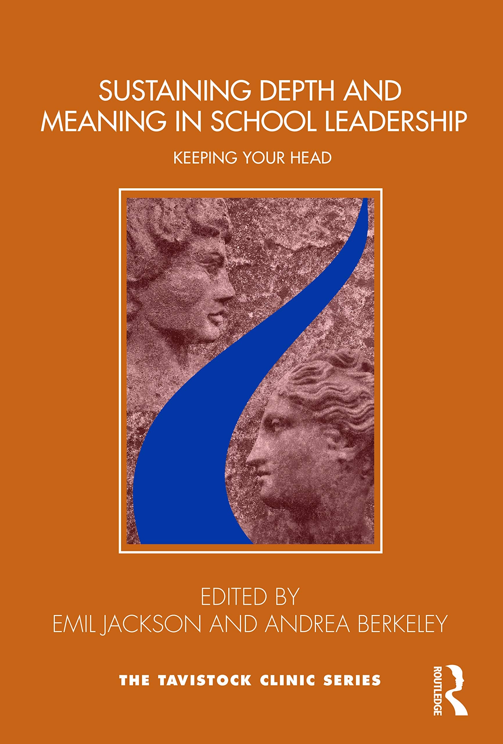 Sustaining Depth and Meaning in School Leadership: Keeping Your Head (Tavistock Clinic) Medicine