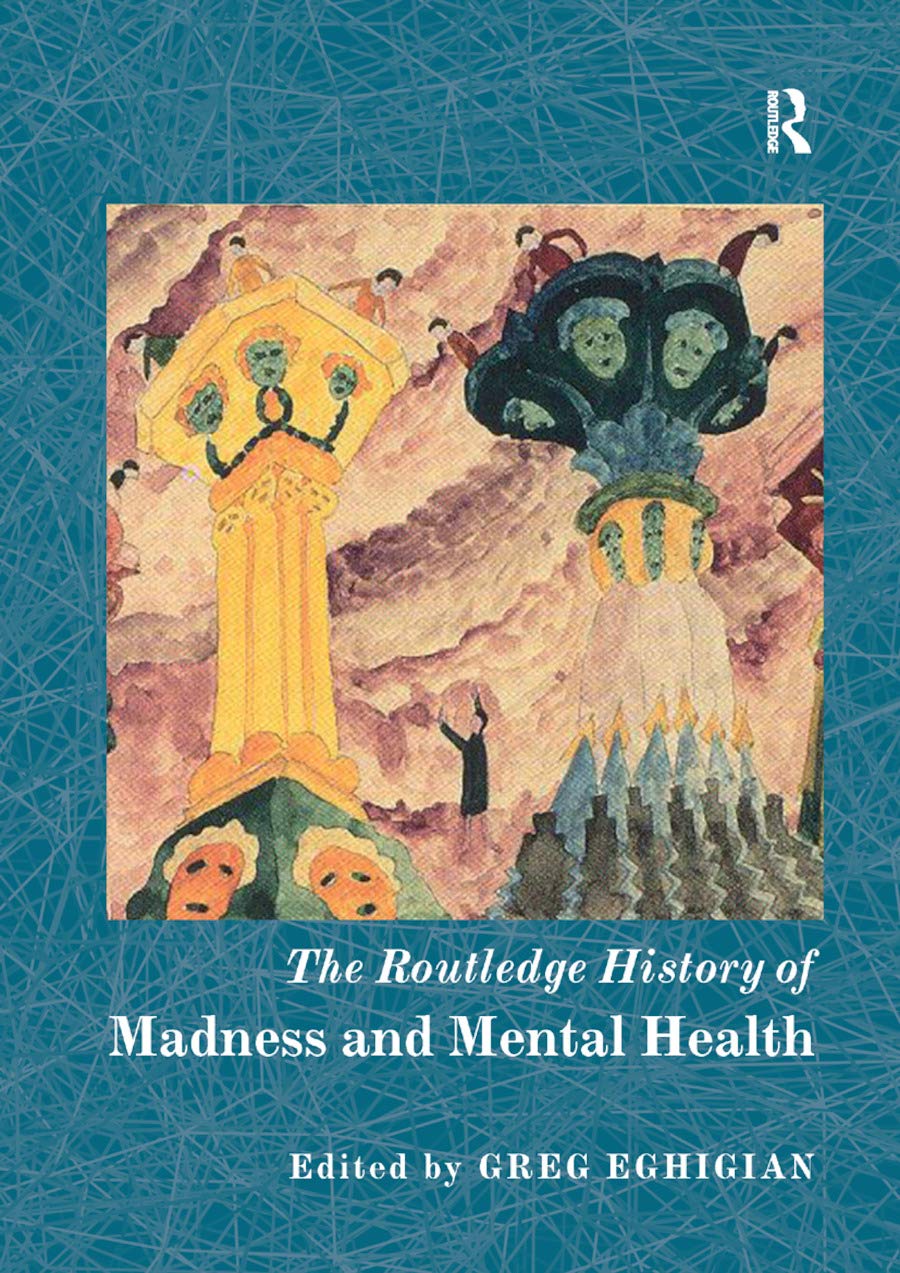 The Routledge History of Madness and Mental Health (The Routledge Histories) Medicine
