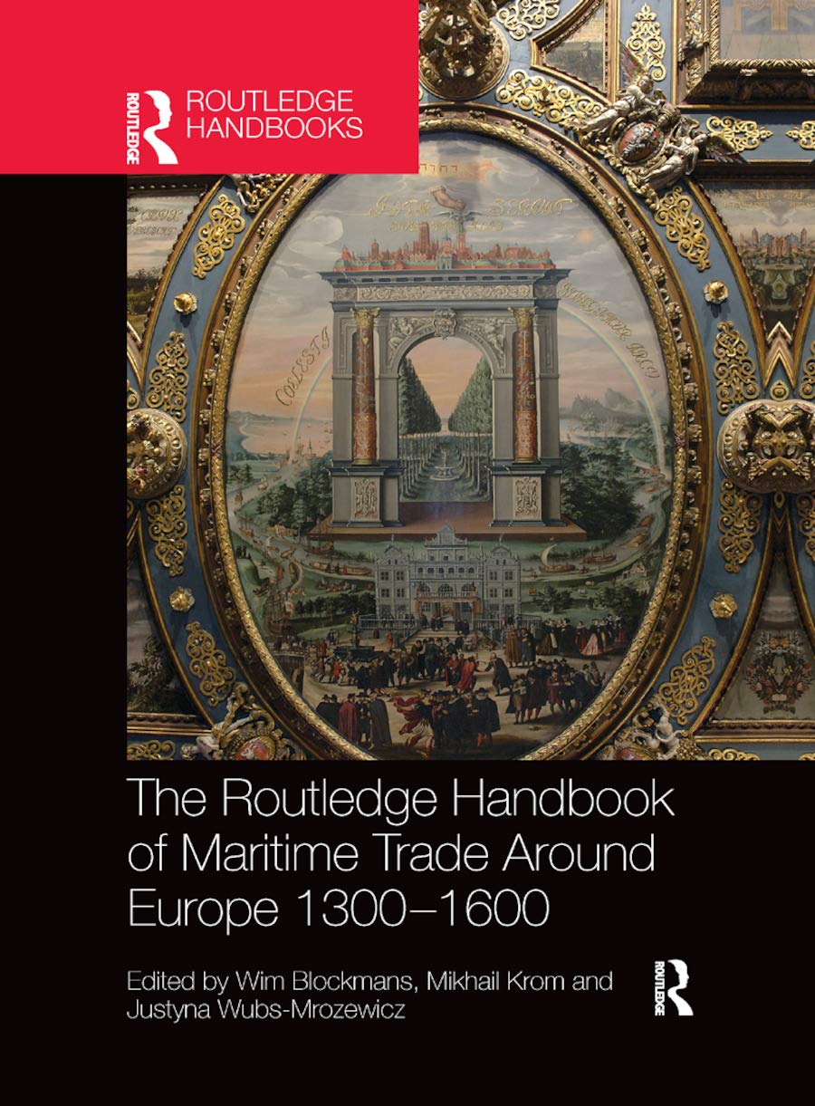 The Routledge Handbook of Maritime Trade around Europe 1300-1600: Commercial Networks and Urban Autonomy (Routledge History Handbooks) Politics & History