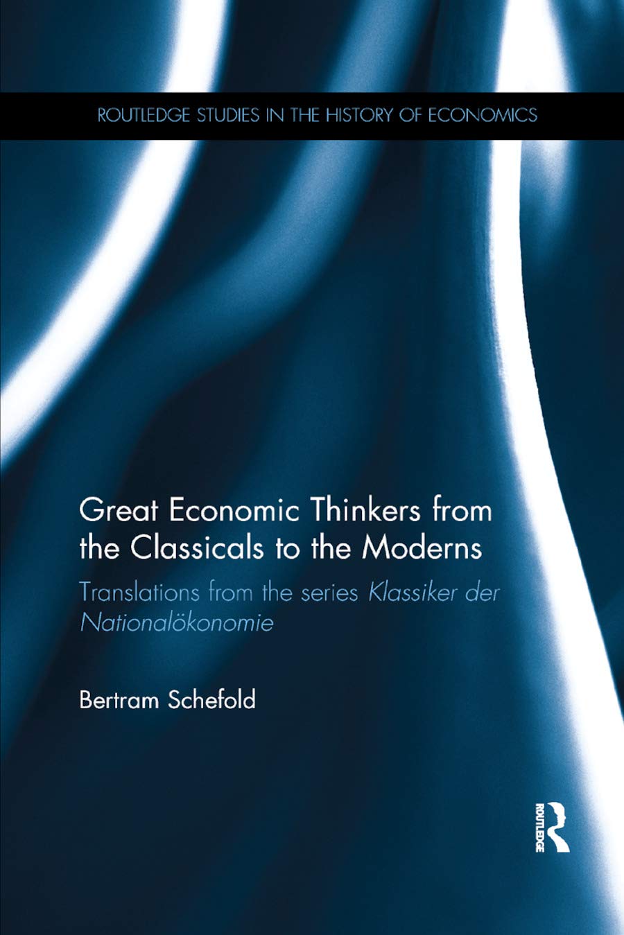 Great Economic Thinkers from the Classicals to the Moderns: Translations from the series Klassiker der Nationalökonomie (Routledge Studies in the History of Economics) Business, Finance & Career