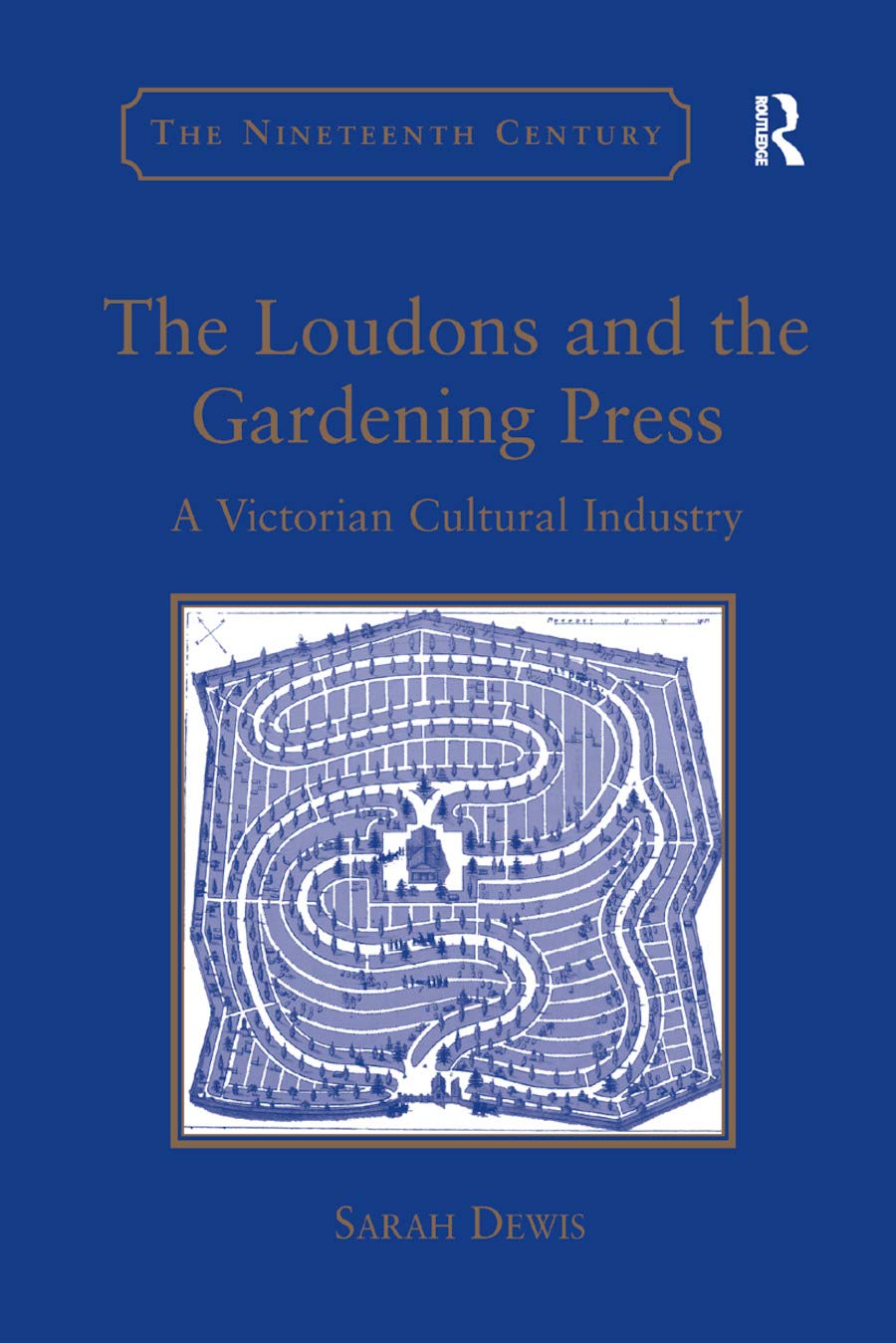 The Loudons and the Gardening Press: A Victorian Cultural Industry (The Nineteenth Century) Media & Communication