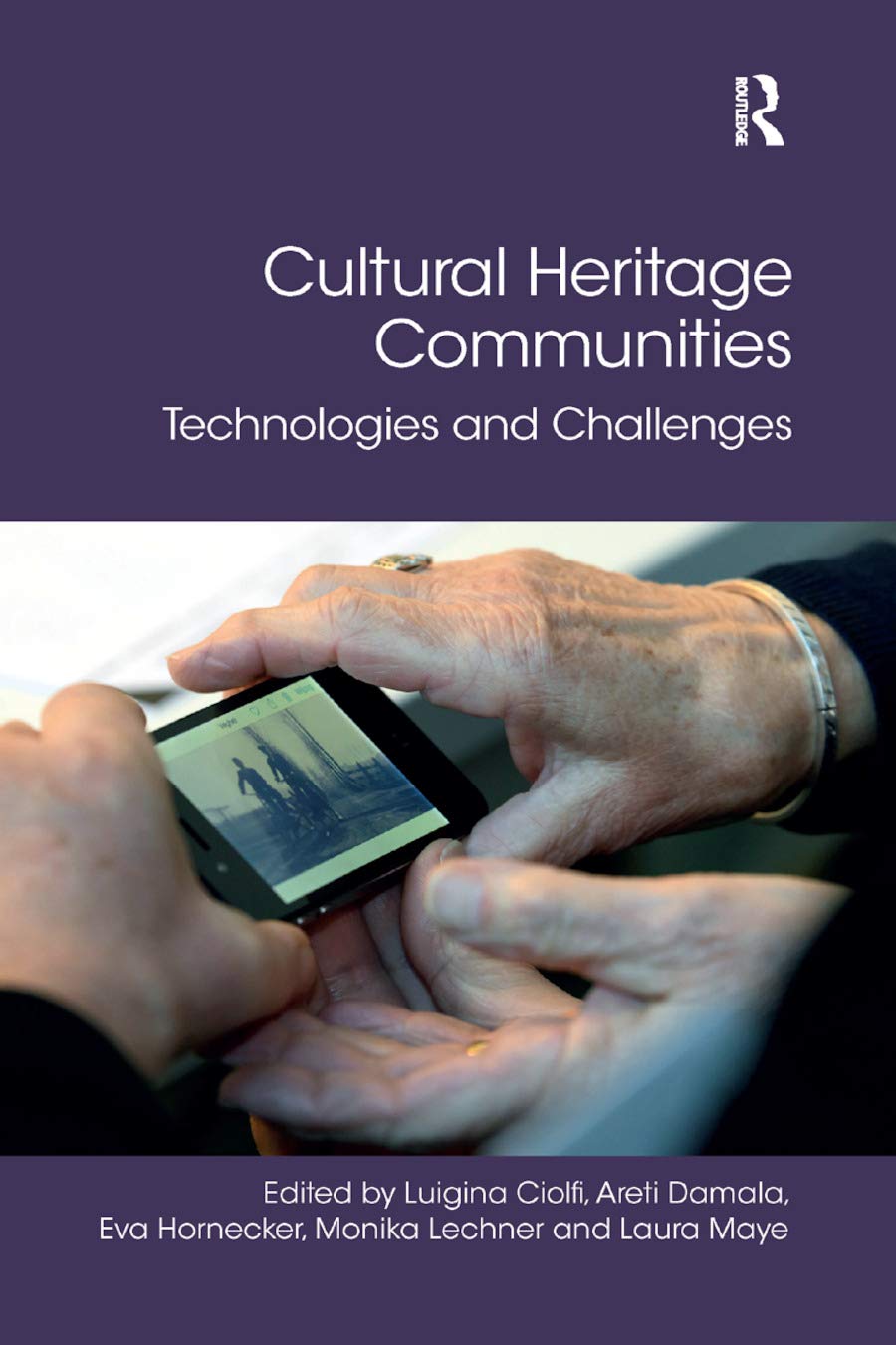 Cultural Heritage Communities: Technologies and Challenges (Digital Research in the Arts and Humanities) Business, Finance & Career