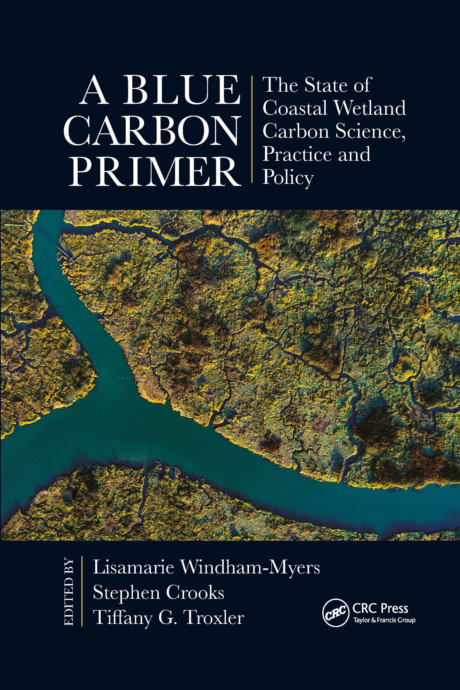 A Blue Carbon Primer: The State of Coastal Wetland Carbon Science, Practice and Policy (CRC Marine Science) Business & Technology