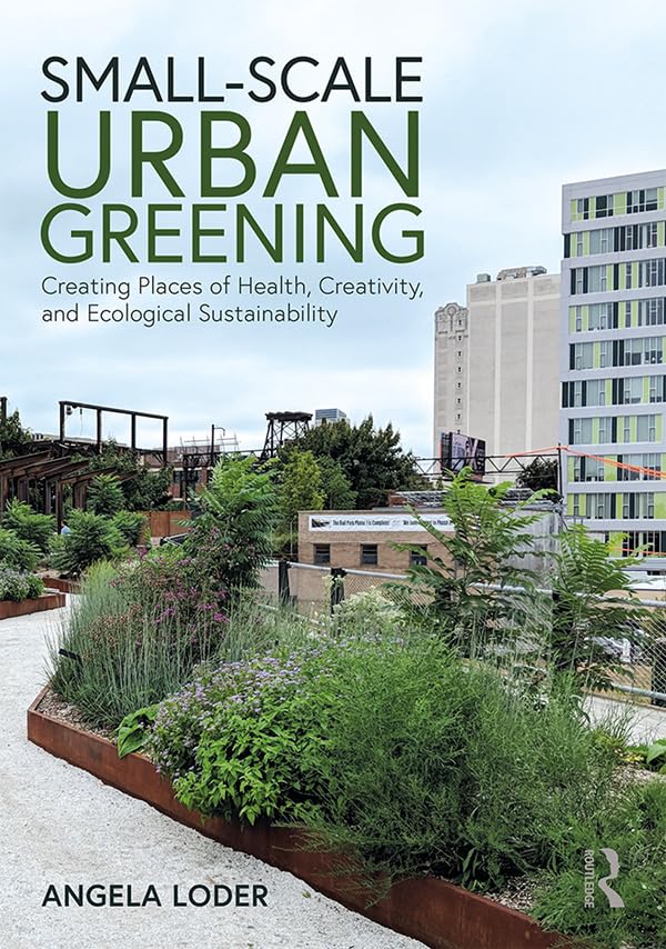 Small-Scale Urban Greening: Creating Places of Health, Creativity, and Ecological Sustainability Social Sciences