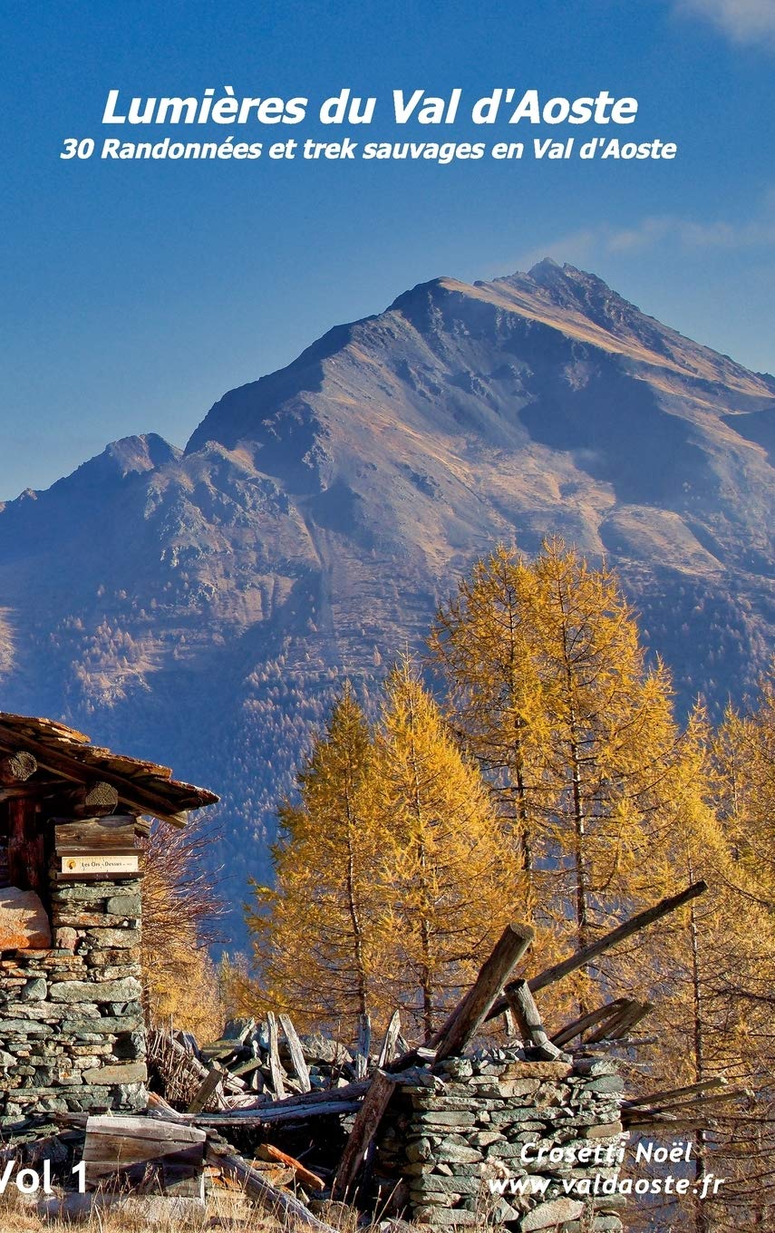 Lumières du val d'Aoste: 30 Randonnées et trek sauvages en Val d'Aoste book