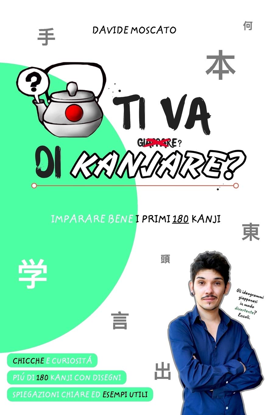 TI VA DI KANJARE? - i primi 180 ideogrammi giapponesi spiegati in modo innovativo Learning & Reference