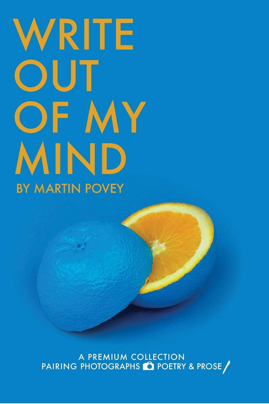 Write Out Of My Mind: A Premium Collection Pairing Photographs, Poetry & Prose Contemporary literature