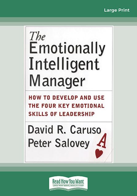 The Emotionally Intelligent Manager: How to Develop and Use the Four Key Emotional Skills of Leadership: Business, Finance & Career