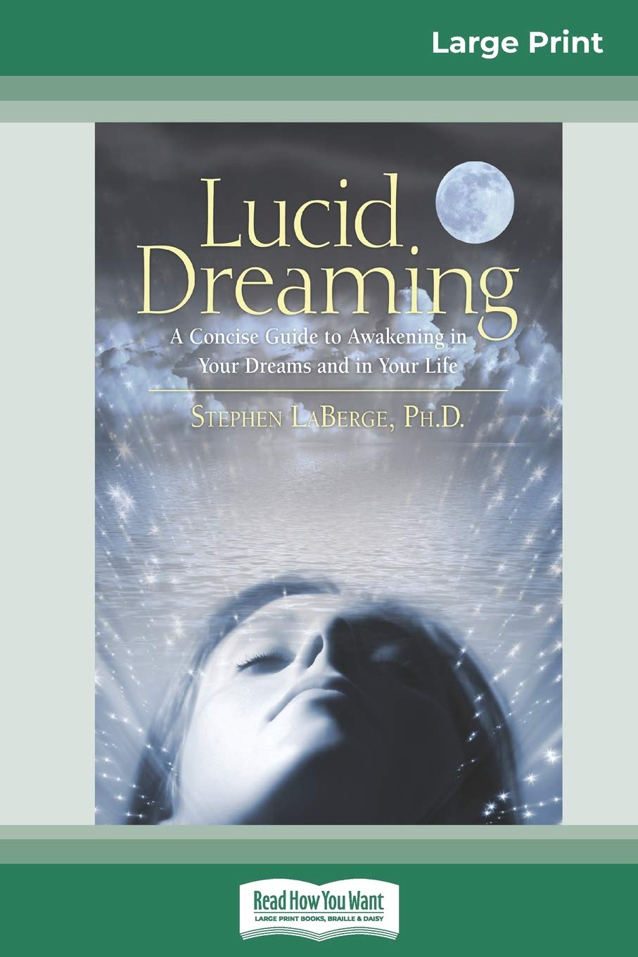 Lucid Dreaming: A Concise Guide to Awakening in Your Dreams and in Your Life (16pt Large Print Edition) Psychology