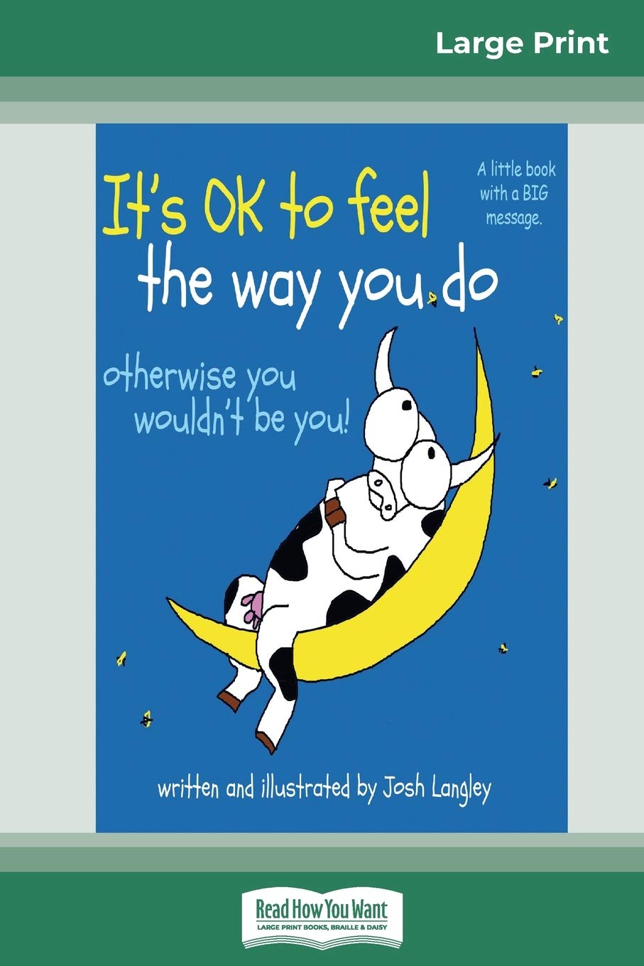 It's OK to Feel the Way you Do: otherwise you wouldn't be you! (16pt Large Print Edition) book