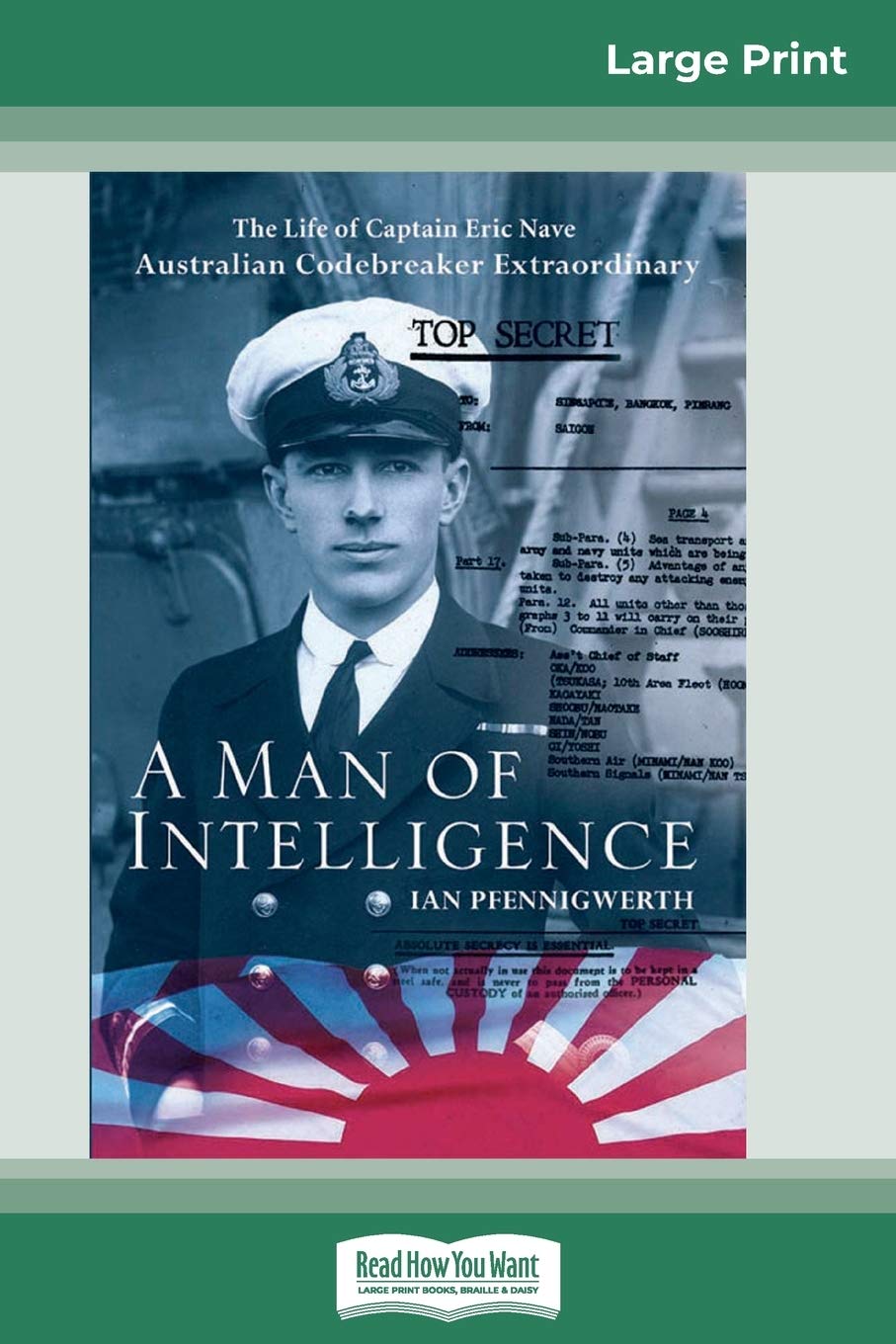 A Man of Intelligence: The Life of Captain Eric Nave, Code Breaker Extraordinary (16pt Large Print Edition) Social Sciences