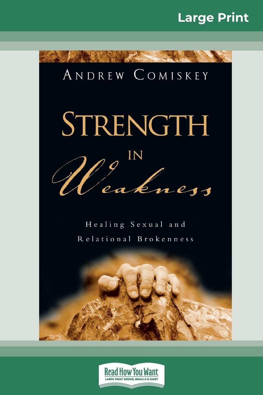 Strength in Weakness: Healing Sexual and Relational Brokenness (16pt Large Print Edition) Politics & History