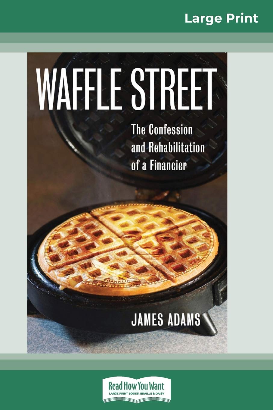 Waffle Street: The Confession and Rehabilitation of a Financier (16pt Large Print Edition) Politics & Society