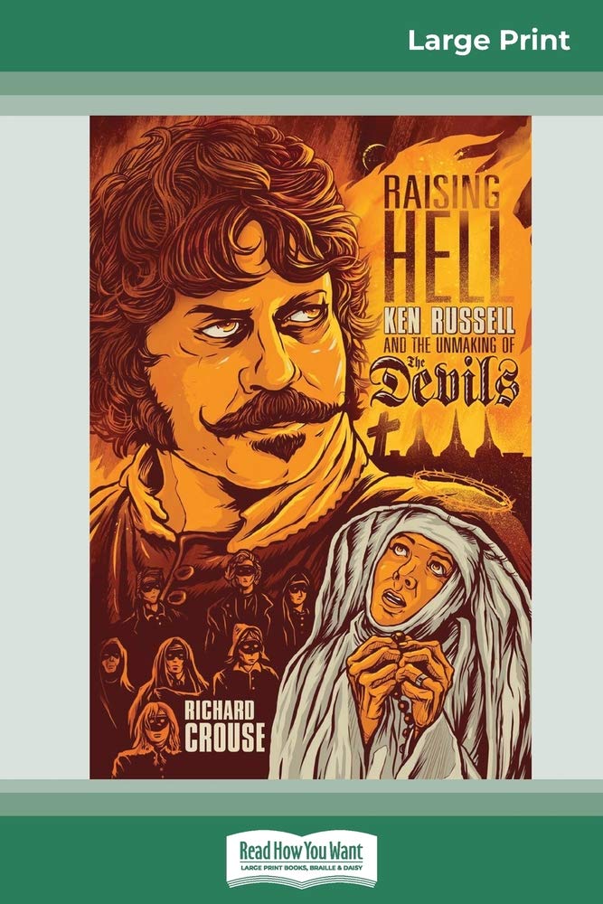 Raising Hell: Ken Russell and the Unmaking of The Devils (16pt Large Print Edition) Film, Art & Culture