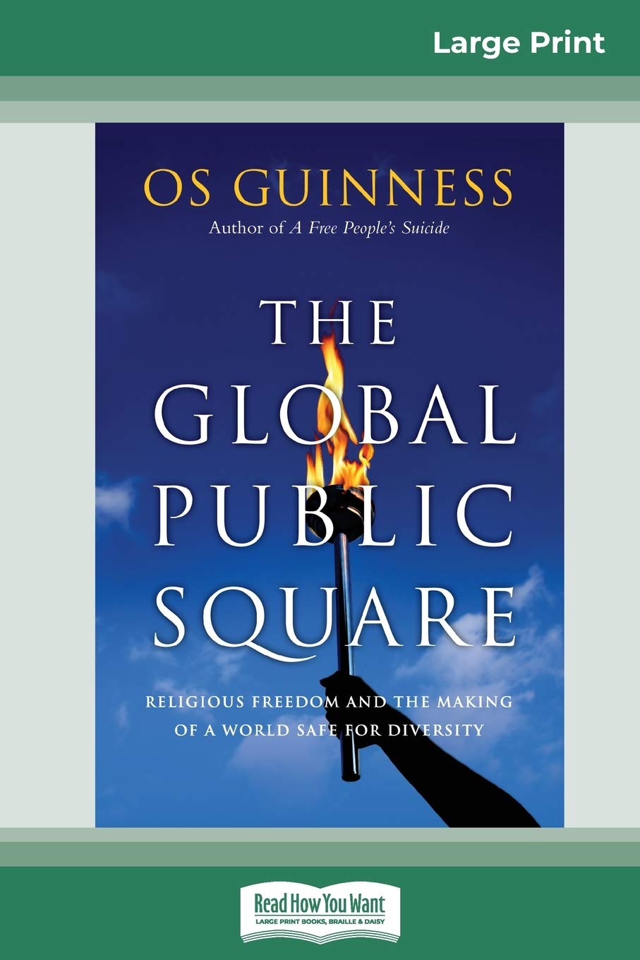 The Global Public Square: Religious Freedom and the Making of a World Safe for Diversity (16pt Large Print Edition) Social Sciences