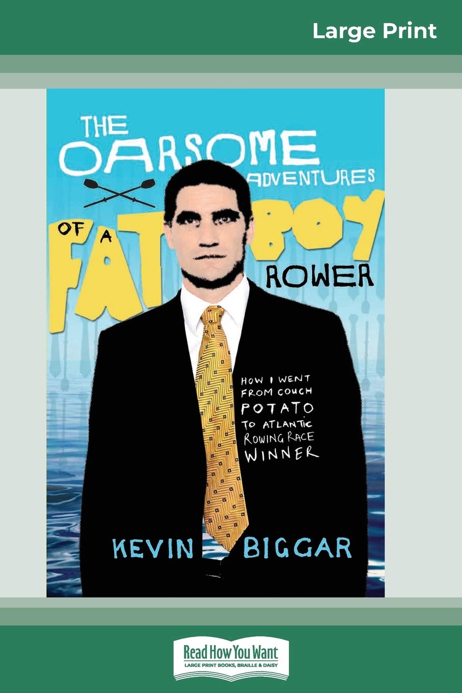 The Oarsome Adventures of a Fat Boy Rower: How I went from Couch Potato to Atlantic Rowing Race Winner (16pt Large Print Edition) Health, Nutrition & Fitness