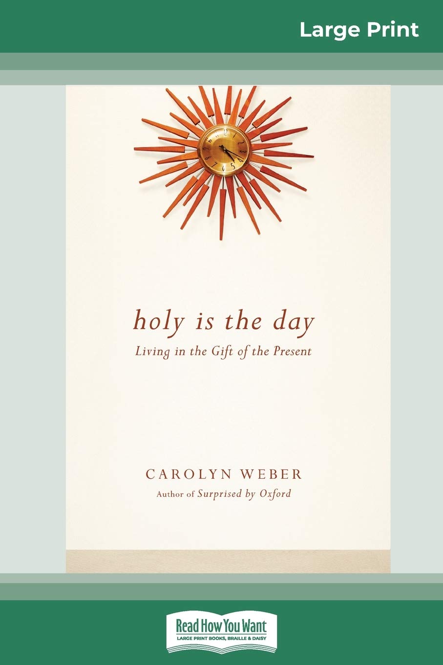 Holy Is the Day: Living in the Gift of the Present (16pt Large Print Edition) Religion & Esotericism