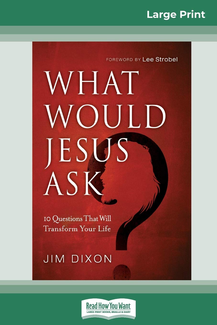 What Would Jesus Ask ?: 10 Questions That Will Transform Your Life (16pt Large Print Edition) Social Sciences