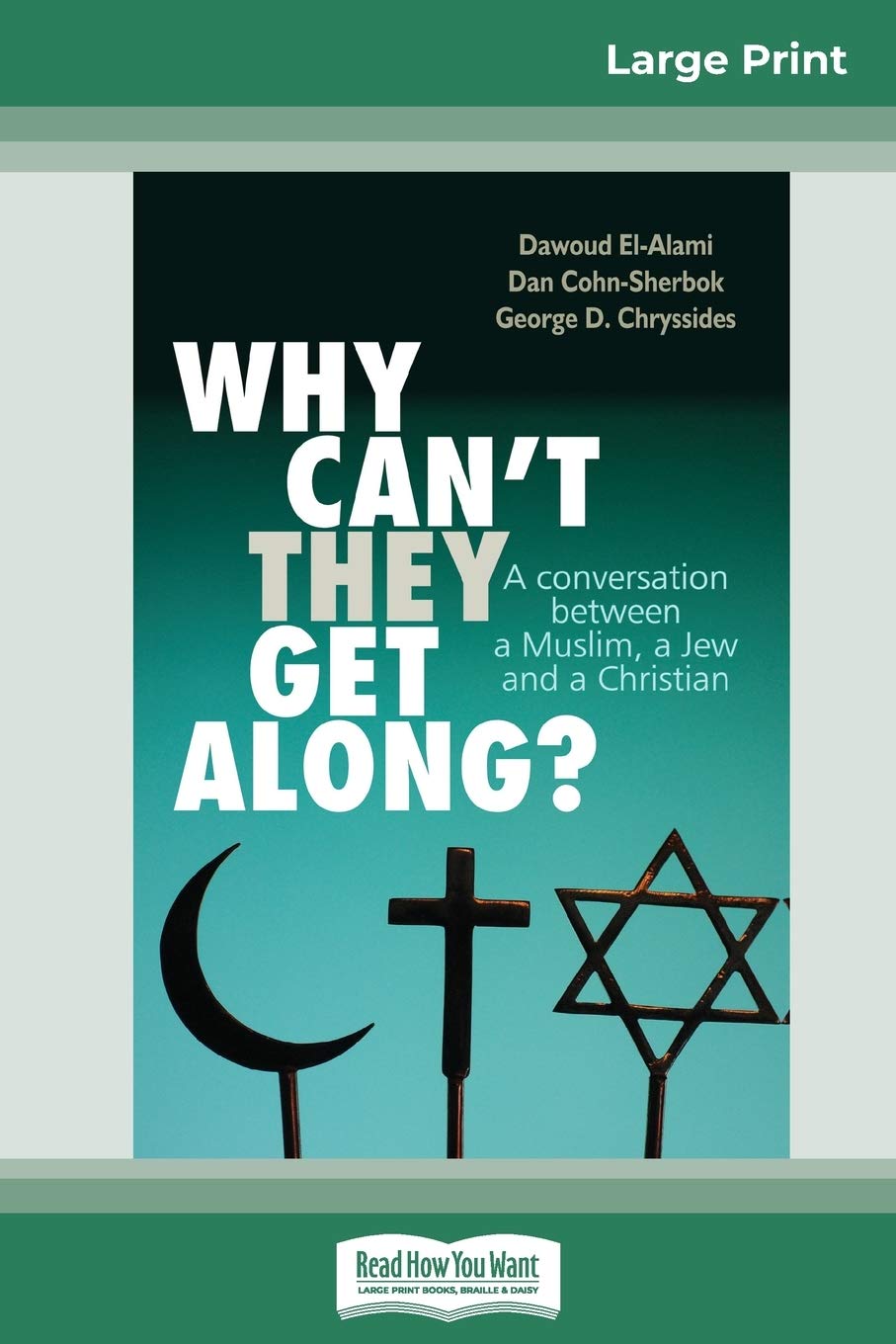 Why Can't They Get Along ?: A Conversation between a Muslim, a Jew and a Christian (16pt Large Print Edition) Social Sciences