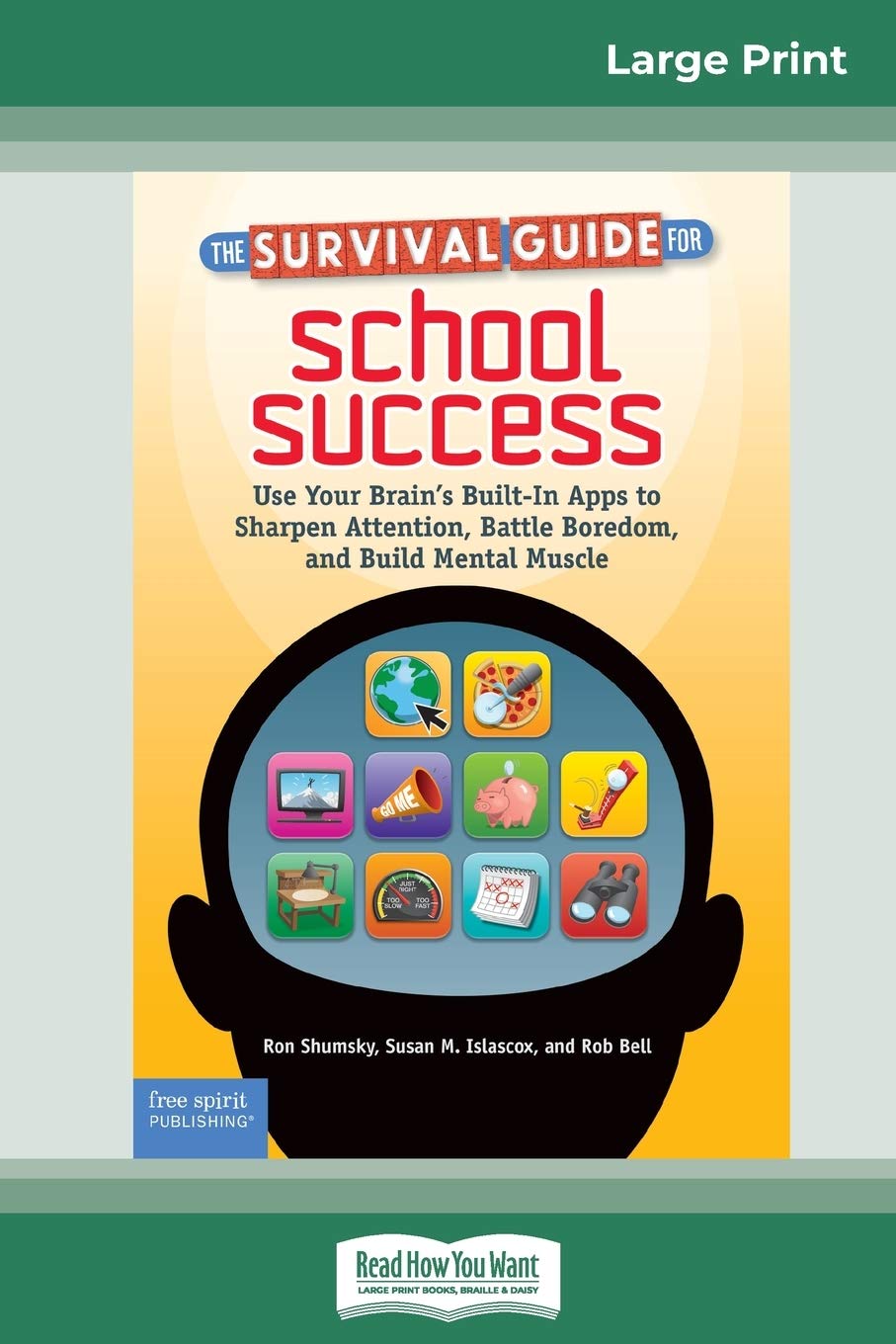 The Survival Guide for School Success: Use Your Brain's Built-In Apps to Sharpen Attention, Battle Boredom, and Build Mental Muscle (16pt Large Print Edition) Study Guides