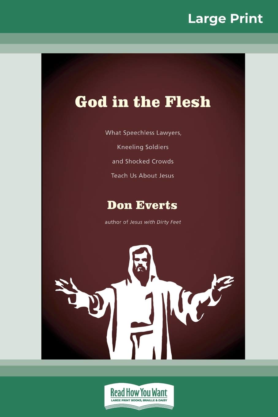 God in the Flesh: What Speechless Lawyers, Kneeling Soldiers and Shocked Crowds Teach Us About Jesus (16pt Large Print Edition) Religion & Esotericism