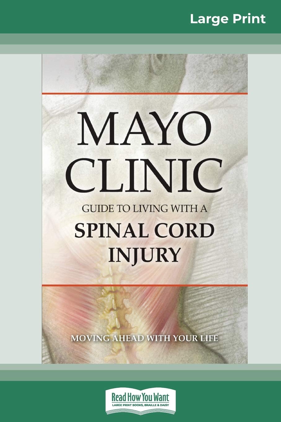 Mayo Clinic's Guide to Living with A Spinal Ã+ord Injury (16pt Large Print Edition) Medicine