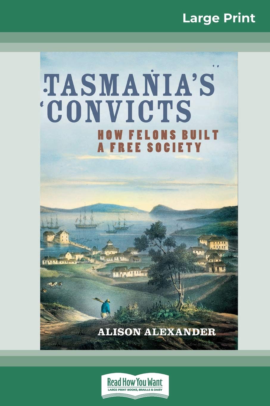 Tasmania's Convicts: How Felons Built a Free Society (16pt Large Print Edition) Law