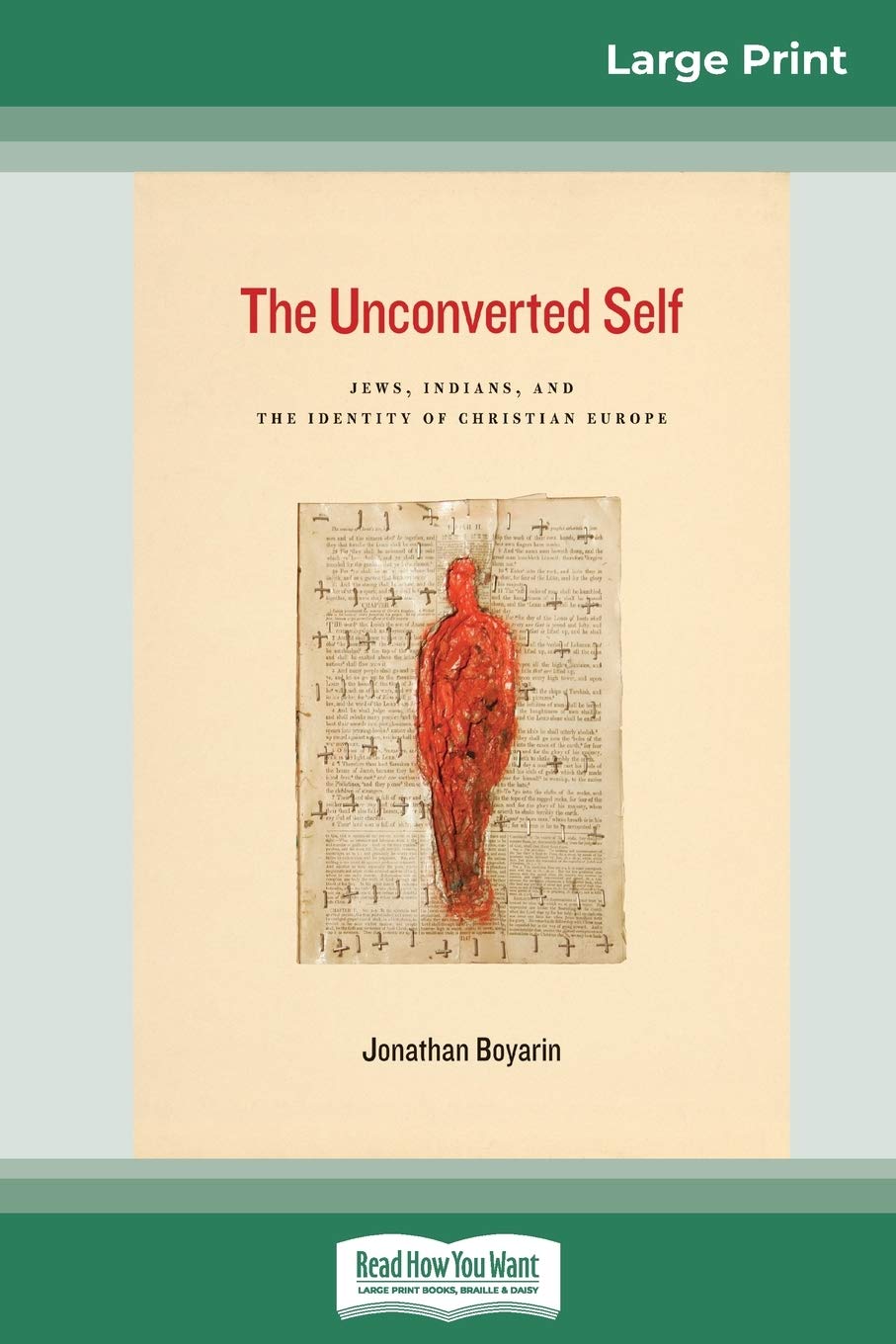 The Unconverted Self: Jews, Indians and the Identity of Christian Europe (16pt Large Print Edition) Social Sciences