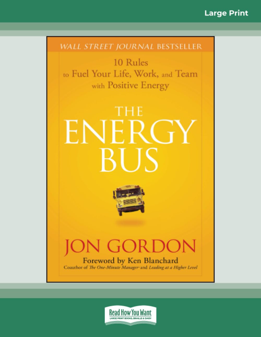 The Energy Bus: 10 Rules to Fuel Your Life, Work, and Team with Positive Energy Business, Finance & Career