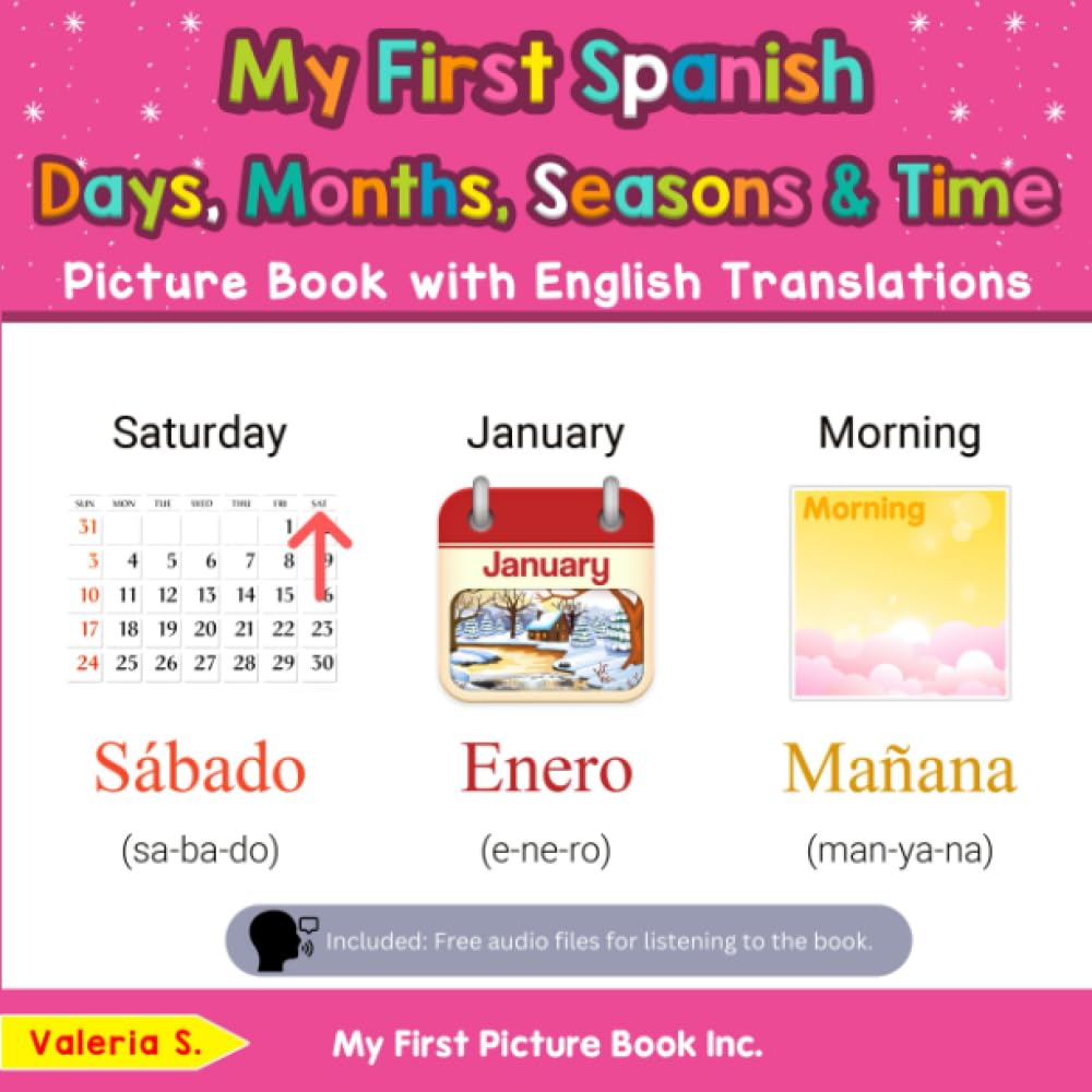 My First Spanish Days, Months, Seasons & Time Picture Book with English Translations: Bilingual Early Learning & Easy Teaching Spanish Books for Kids ... Basic Spanish words for Children, Band 16) Non-fiction