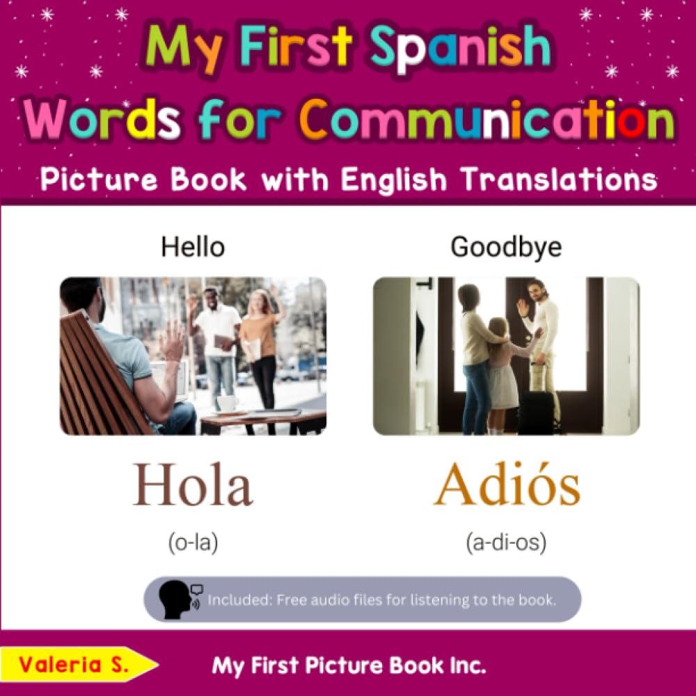 My First Spanish Words for Communication Picture Book with English Translations: Bilingual Early Learning & Easy Teaching Spanish Books for Kids ... Basic Spanish words for Children, Band 18) Non-fiction