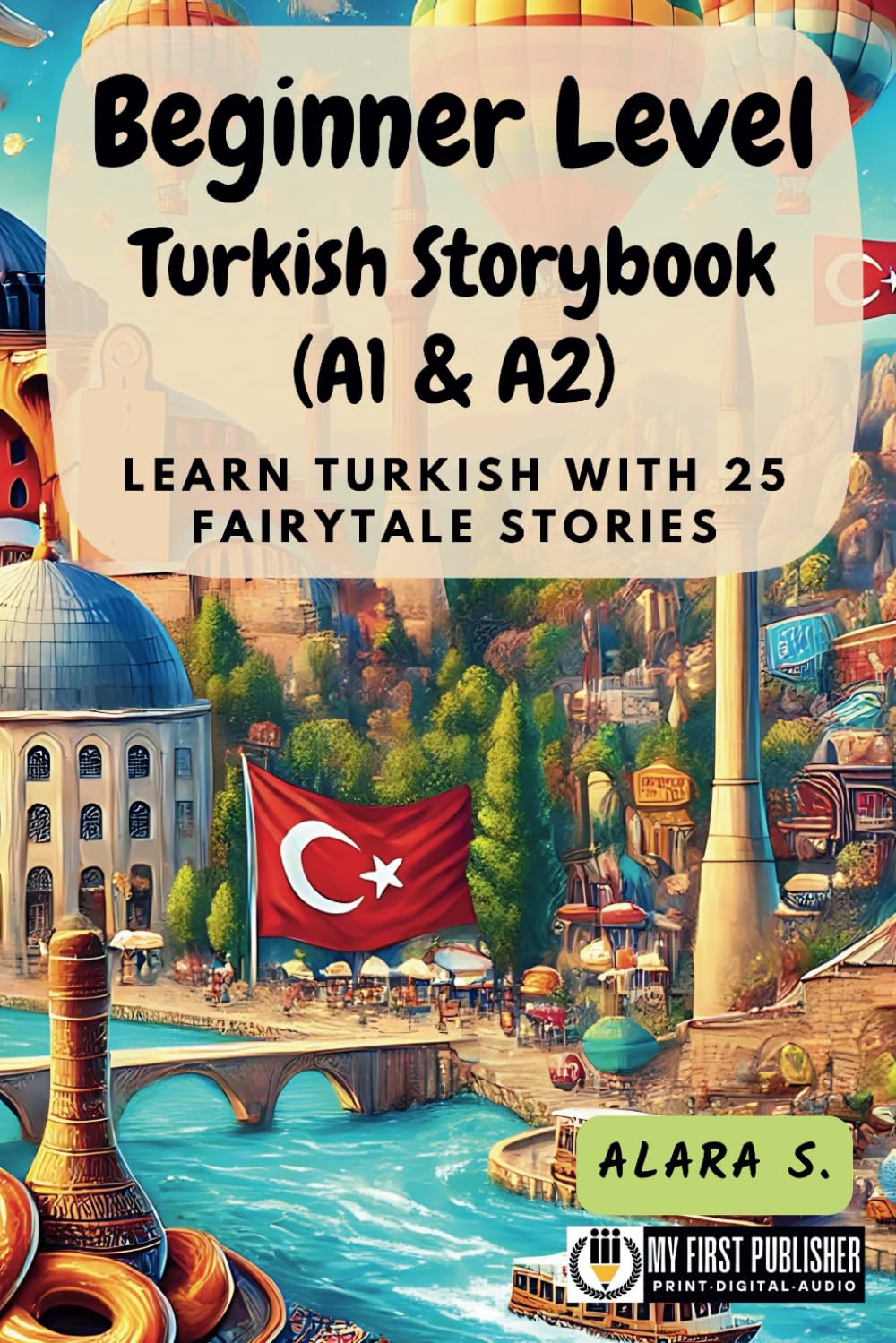 Beginner Level Turkish Storybook (A1 & A2): Learn Turkish with 25 Fairytale Stories (Learning Turkish with Ease, Band 1) Essays & Short Stories
