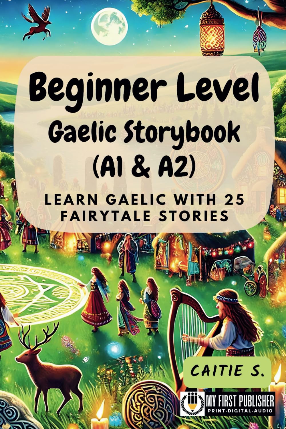 Beginner Level Gaelic Storybook (A1 & A2): Learn Gaelic with 25 Fairytale Stories (Learning Gaelic with Ease, Band 1) Essays & Short Stories