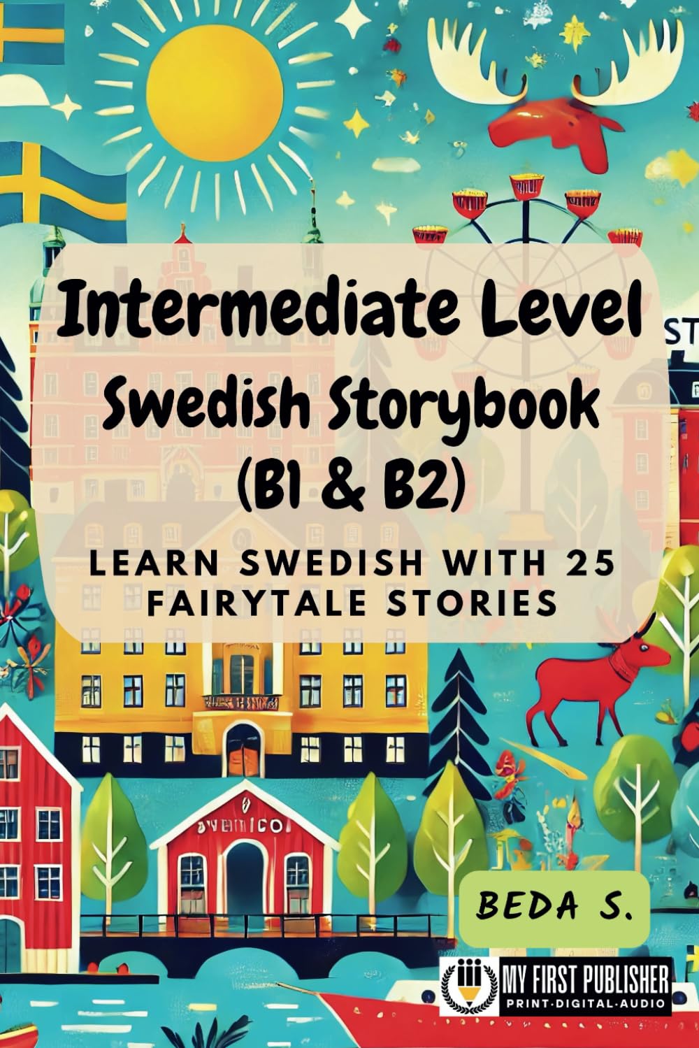 Intermediate Level Swedish Storybook (B1 & B2): Learn Swedish with 25 Fairytale Stories (Learning Swedish with Ease, Band 2) Essays & Short Stories